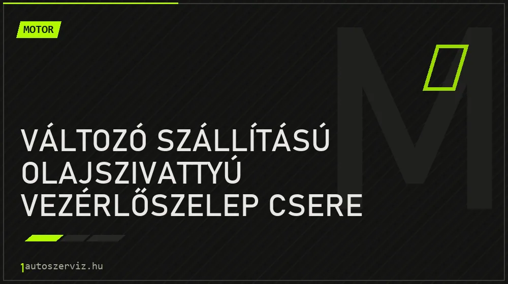 Változó szállítású olajszivattyú vezérlőszelep csere - Motor Budapesten