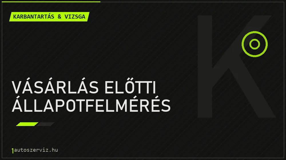 Vásárlás előtti állapotfelmérés - Karbantartás & vizsga Budapesten
