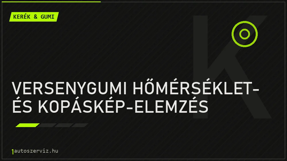 Versenygumi hőmérséklet- és kopáskép-elemzés javítás - gumiabroncs-szerviz