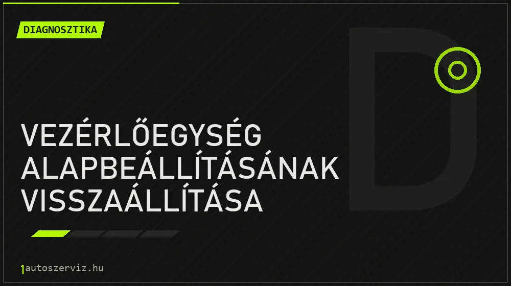 Vezérlőegység alapbeállításának visszaállítása - Diagnosztika Budapesten