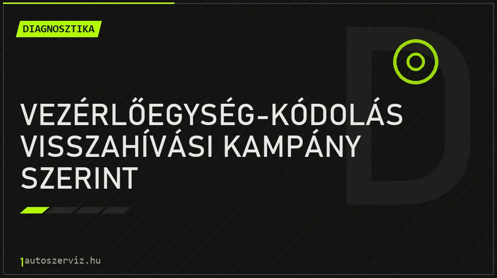 Vezérlőegység-kódolás visszahívási kampány szerint - Diagnosztika Budapesten