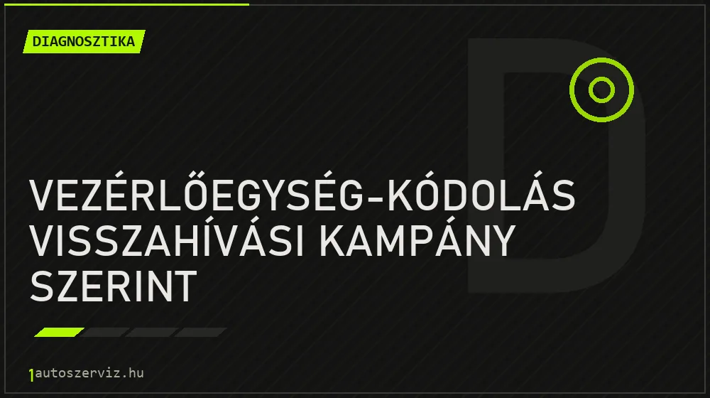 Vezérlőegység-kódolás visszahívási kampány szerint javítás - autódiagnosztika