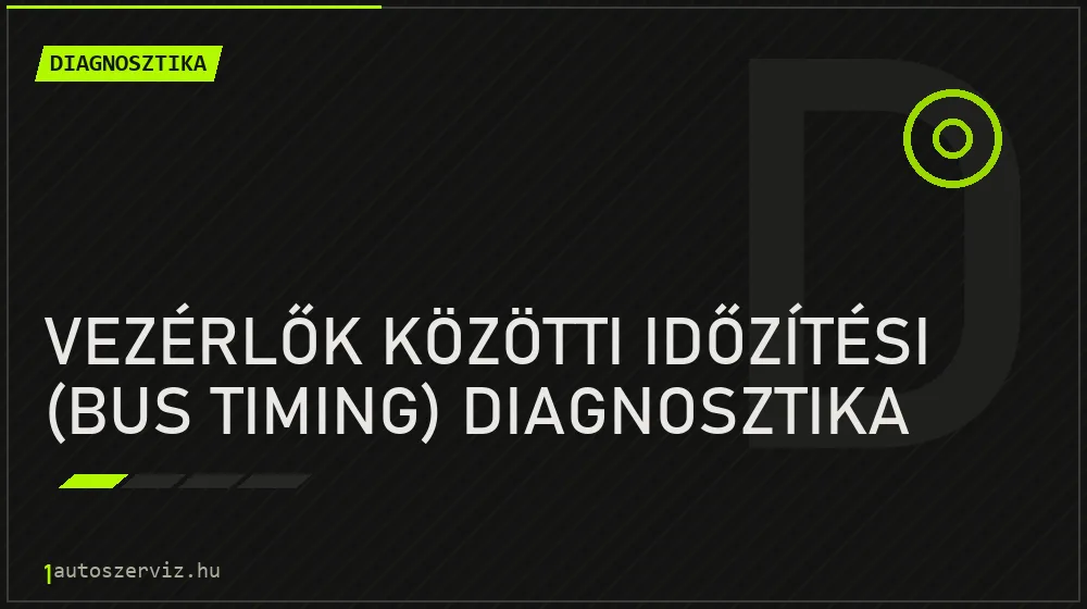 Vezérlők közötti időzítési (bus timing) diagnosztika javítás - autódiagnosztika