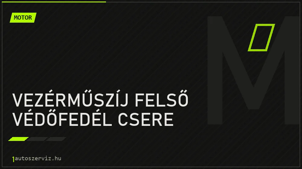 Vezérműszíj felső védőfedél csere javítás - motorjavítás