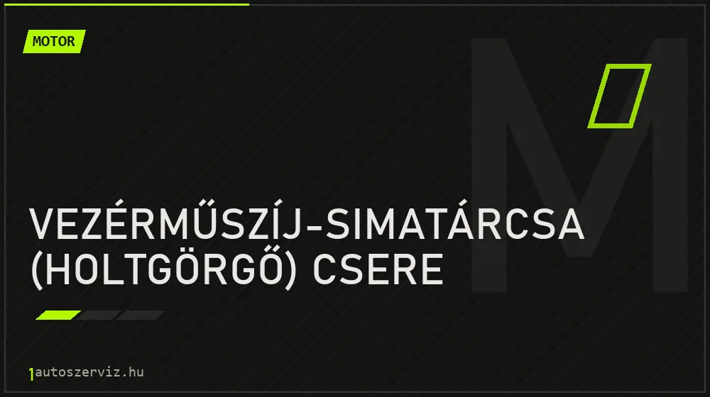 Vezérműszíj-simatárcsa (holtgörgő) csere - Motor Budapesten