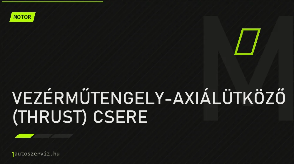 Vezérműtengely-axiálütköző (thrust) csere javítás - motorjavítás
