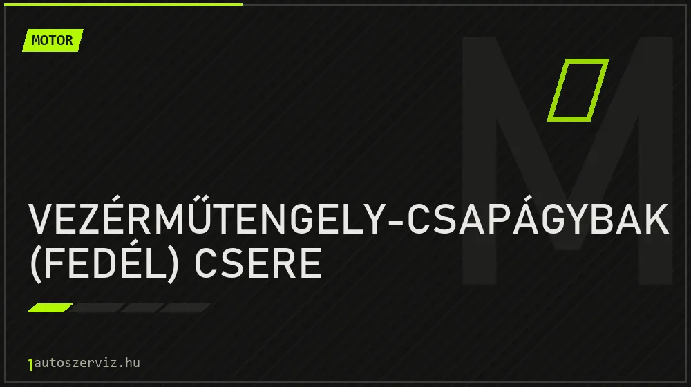 Vezérműtengely-csapágybak (fedél) csere javítás - motorjavítás