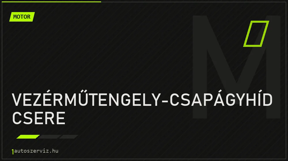 Vezérműtengely-csapágyhíd csere - Motor Budapesten