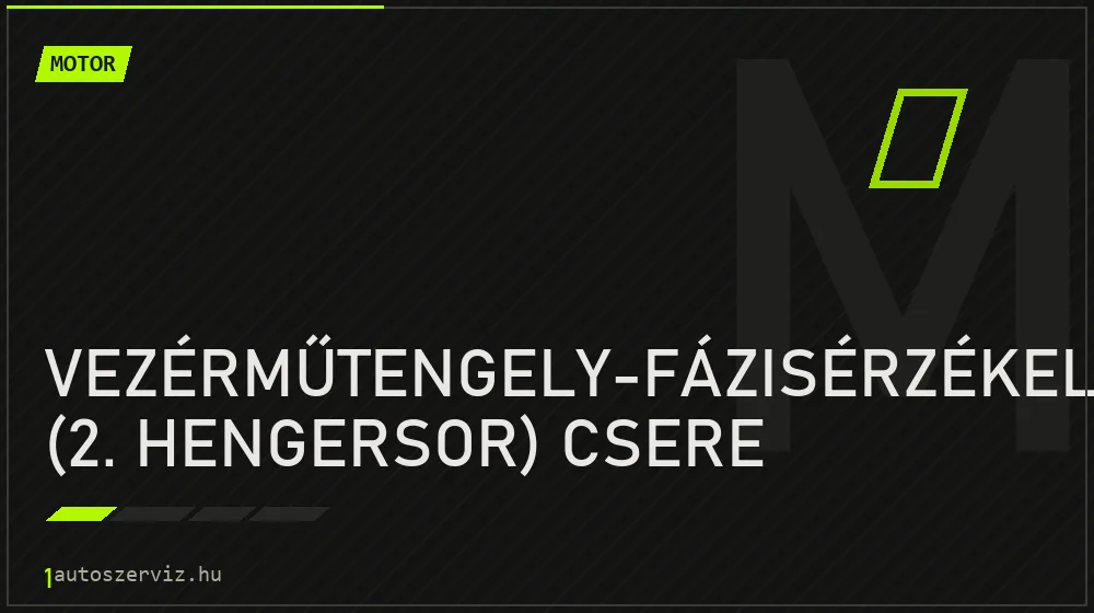 Vezérműtengely-fázisérzékelő (2. hengersor) csere - Motor Budapesten