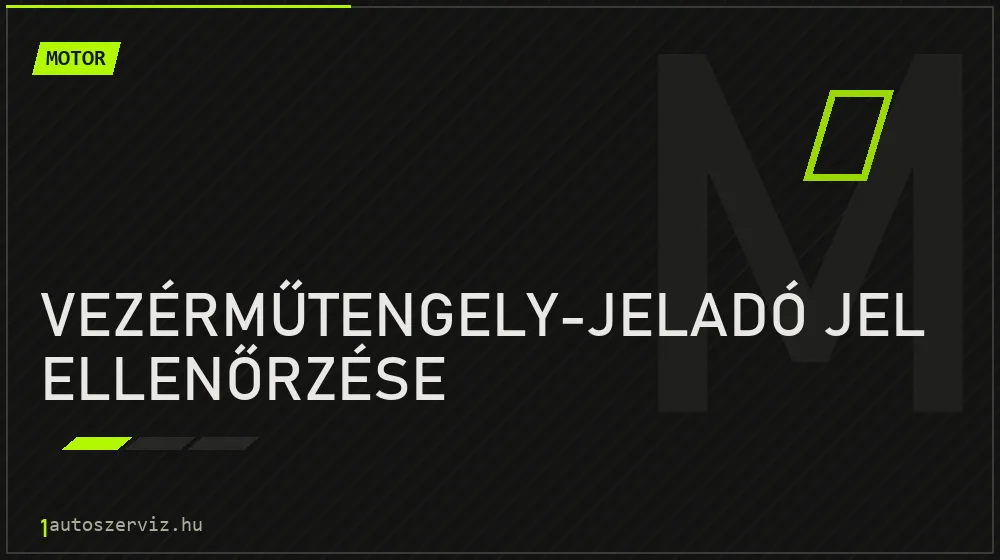 Vezérműtengely-jeladó jel ellenőrzése - Motor Budapesten
