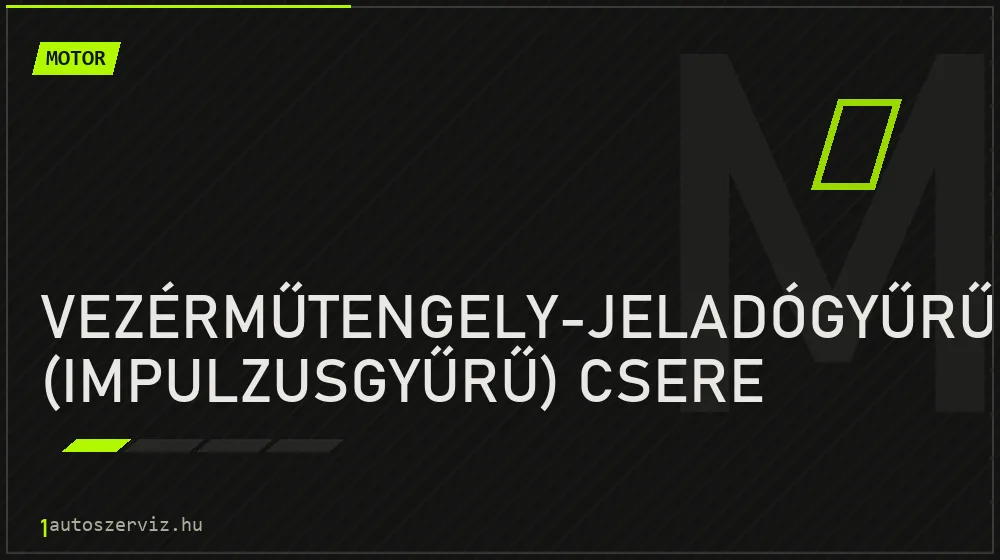 Vezérműtengely-jeladógyűrű (impulzusgyűrű) csere - Motor Budapesten