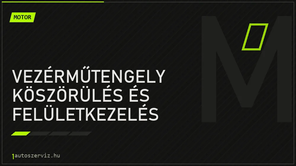 Vezérműtengely köszörülés és felületkezelés javítás - motorjavítás