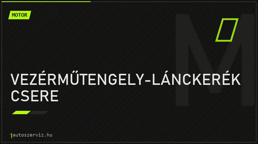 Vezérműtengely-lánckerék csere javítás - motorjavítás
