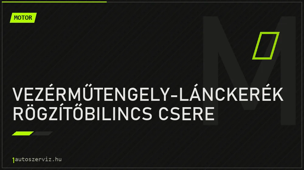 Vezérműtengely-lánckerék rögzítőbilincs csere javítás - motorjavítás