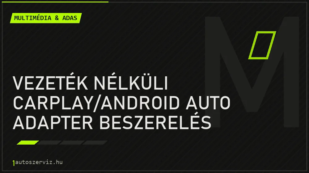 Vezeték nélküli CarPlay/Android Auto adapter beszerelés - Multimédia & ADAS Budapesten