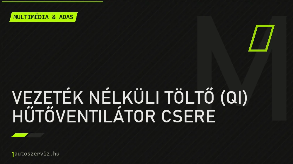 Vezeték nélküli töltő (Qi) hűtőventilátor csere javítás - multimédia- és asszisztensrendszer-javítás
