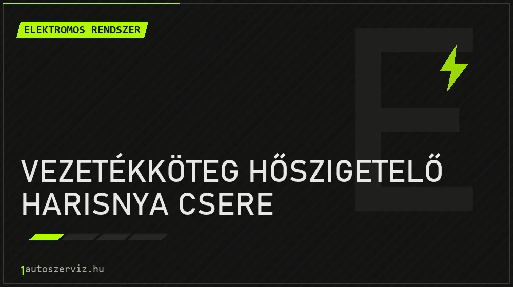 Vezetékköteg hőszigetelő harisnya csere - Elektromos rendszer Budapesten