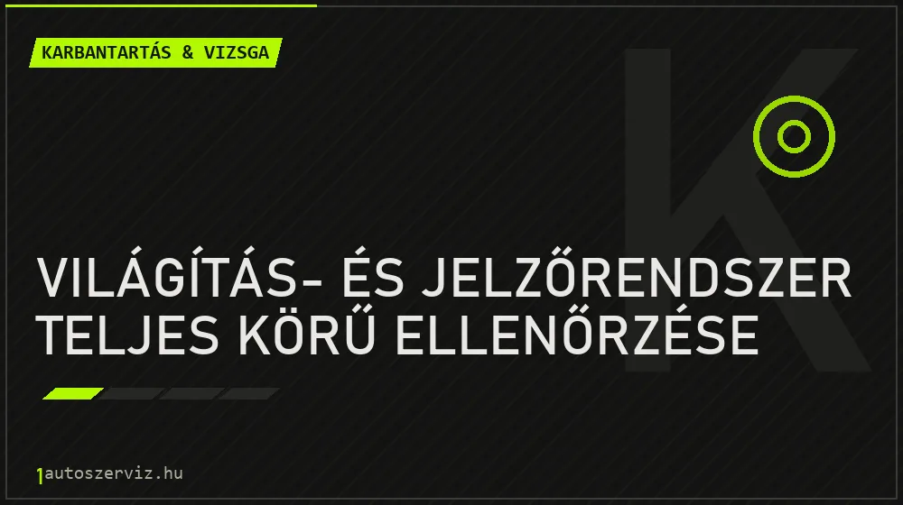 Világítás- és jelzőrendszer teljes körű ellenőrzése - Karbantartás & vizsga Budapesten