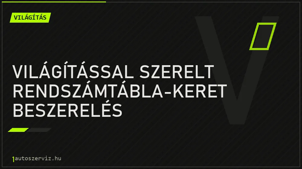 Világítással szerelt rendszámtábla-keret beszerelés - Világítás Budapesten