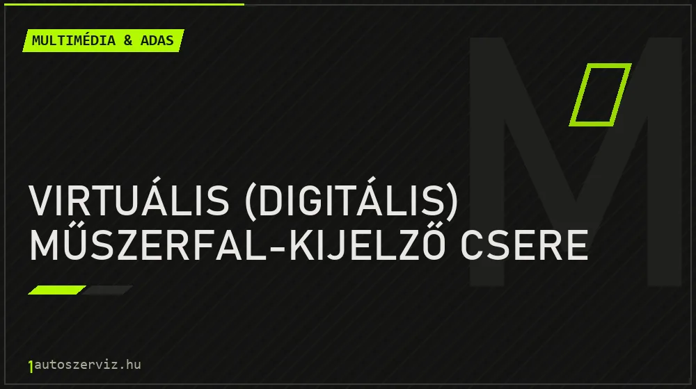 Virtuális (digitális) műszerfal-kijelző csere javítás - multimédia- és asszisztensrendszer-javítás