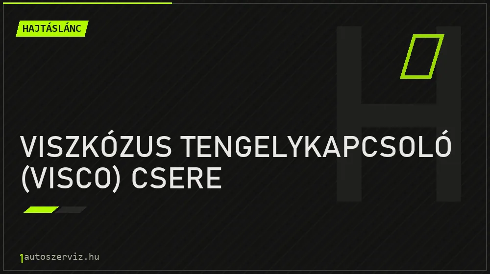 Viszkózus tengelykapcsoló (visco) csere - Hajtáslánc Budapesten