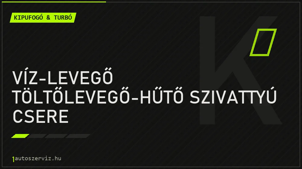 Víz-levegő töltőlevegő-hűtő szivattyú csere javítás - kipufogó- és turbójavítás