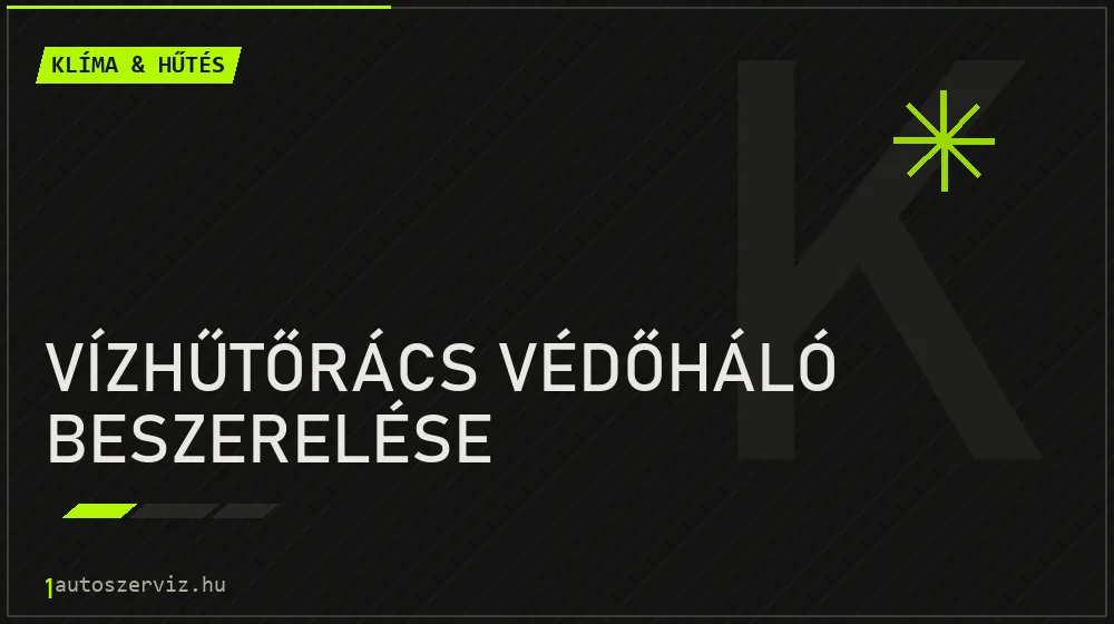 Vízhűtőrács védőháló beszerelése javítás - autóklíma-szerviz