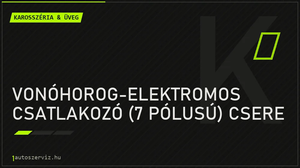 Vonóhorog-elektromos csatlakozó (7 pólusú) csere - Karosszéria & üveg Budapesten