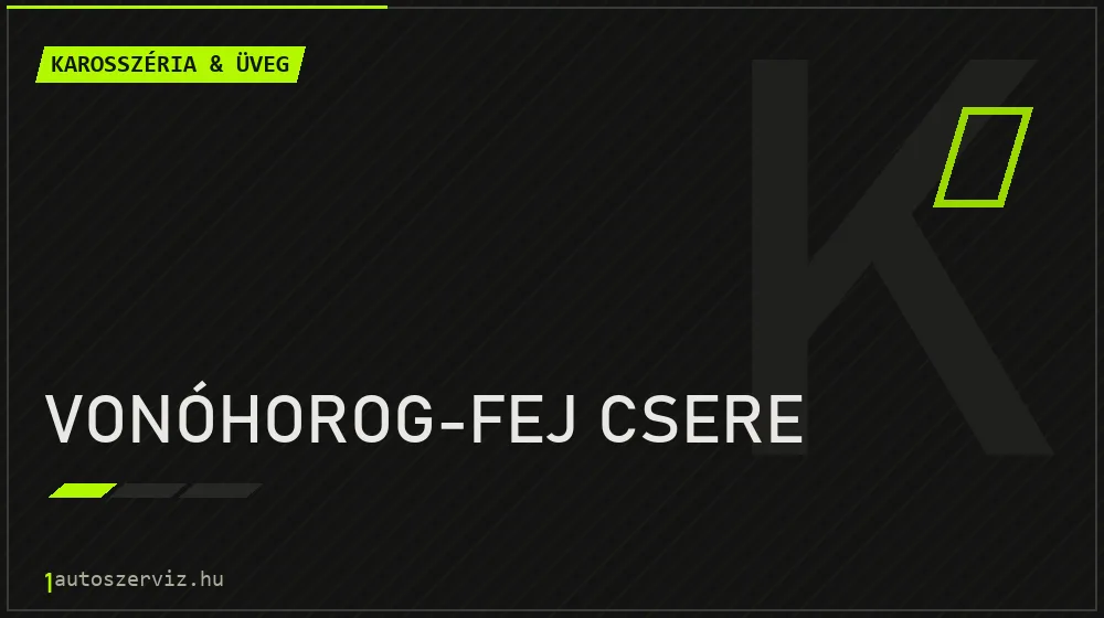 Vonóhorog-fej csere - Karosszéria & üveg Budapesten