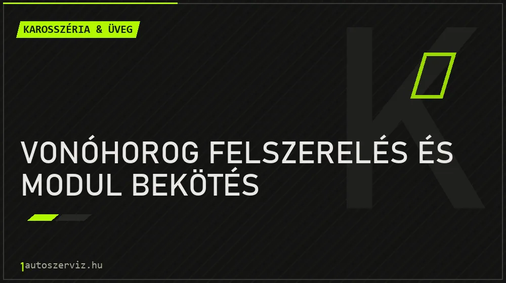 Vonóhorog felszerelés és modul bekötés - Karosszéria & üveg Budapesten
