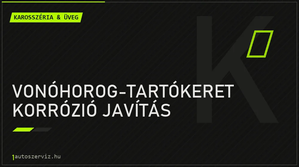 Vonóhorog-tartókeret korrózió javítás - Karosszéria & üveg Budapesten