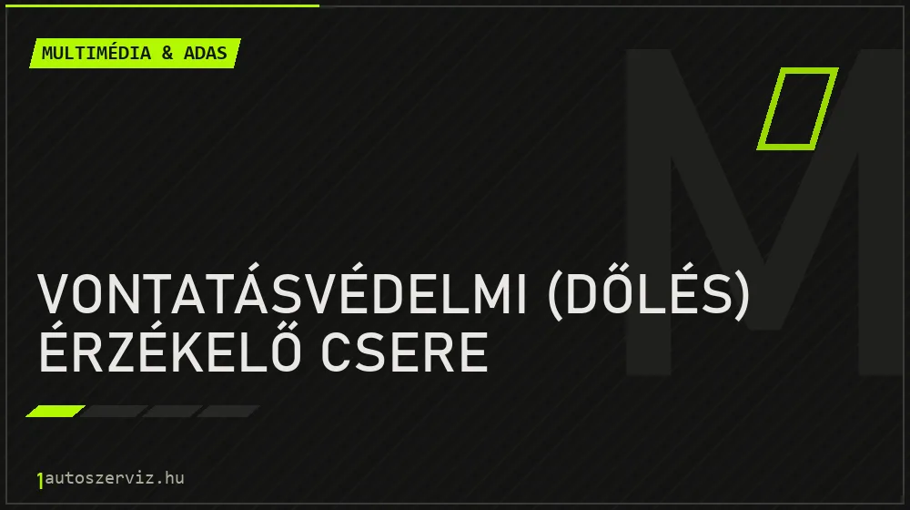 Vontatásvédelmi (dőlés) érzékelő csere - Multimédia & ADAS Budapesten