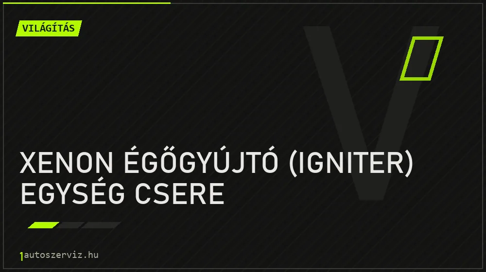Xenon égőgyújtó (igniter) egység csere - Világítás Budapesten