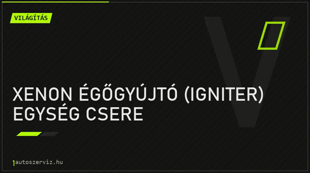 Xenon égőgyújtó (igniter) egység csere javítás - világításjavítás