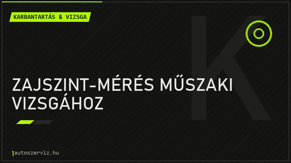 Zajszint-mérés műszaki vizsgához - Karbantartás & vizsga Budapesten