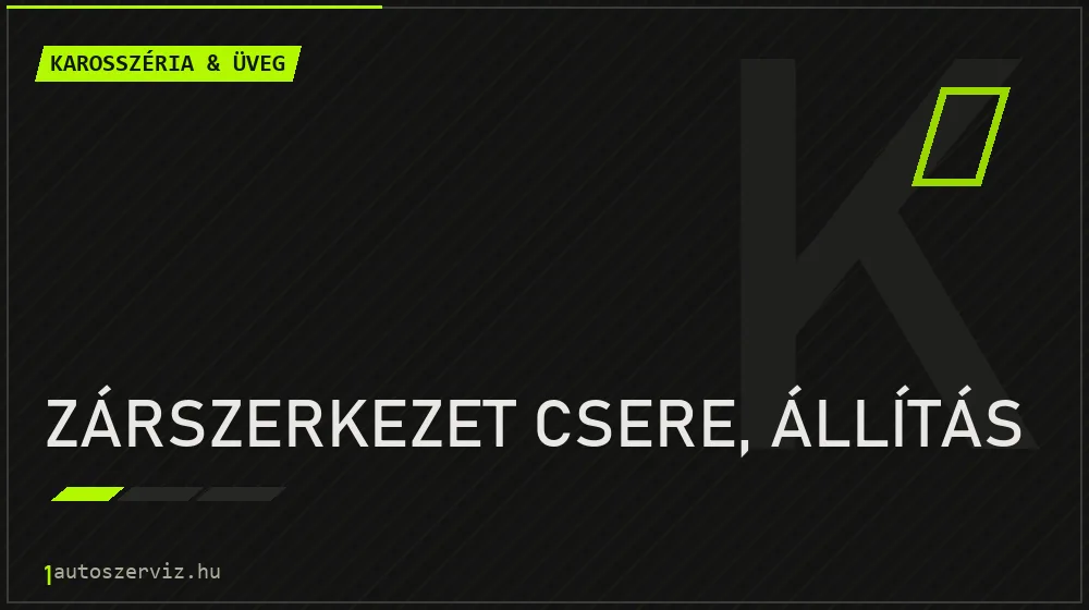 Zárszerkezet csere, állítás - Karosszéria & üveg Budapesten